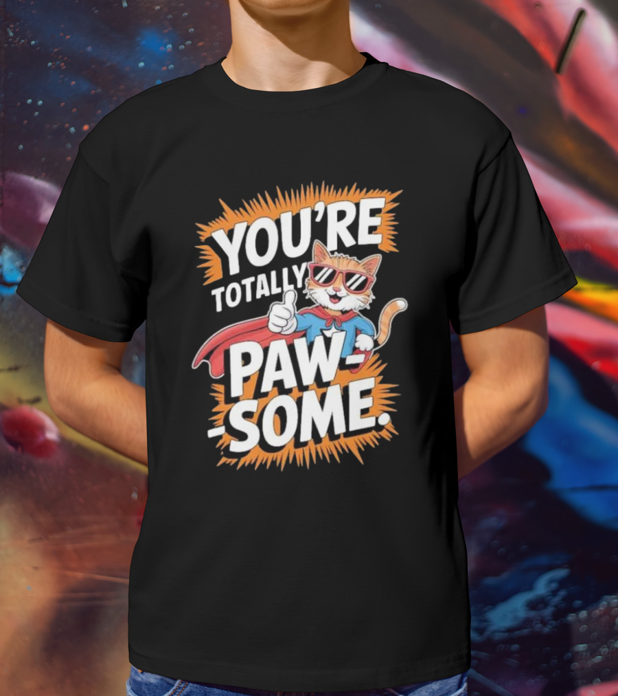 YOU’RE TOTALLY PAW-SOME SUPERHERO CAT PUN FUNNY ANIMAL LOVERS T-Shirt