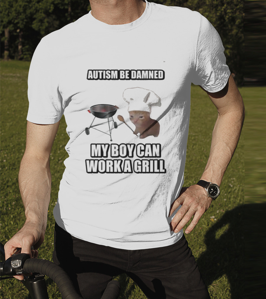 Autism Be Damned My Boy Can Work A Grill Cat Chef Cringey T-Shirt