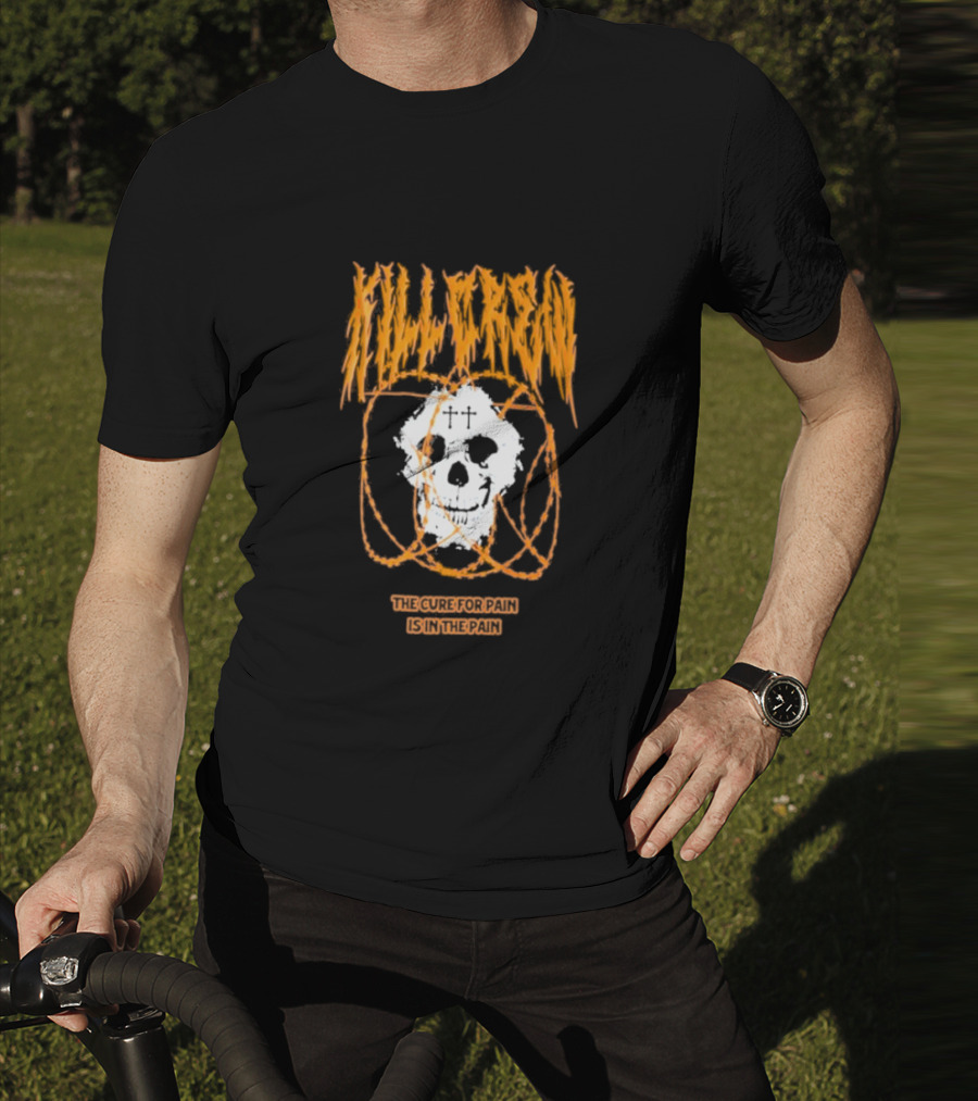 Kill Crew Skull The Cure For Pain Is In The Pain T-Shirt