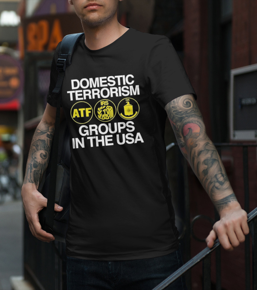 Domestic Terrorism ATF IRS CIA Groups In The USA Barely Legal Clothing T-Shirt