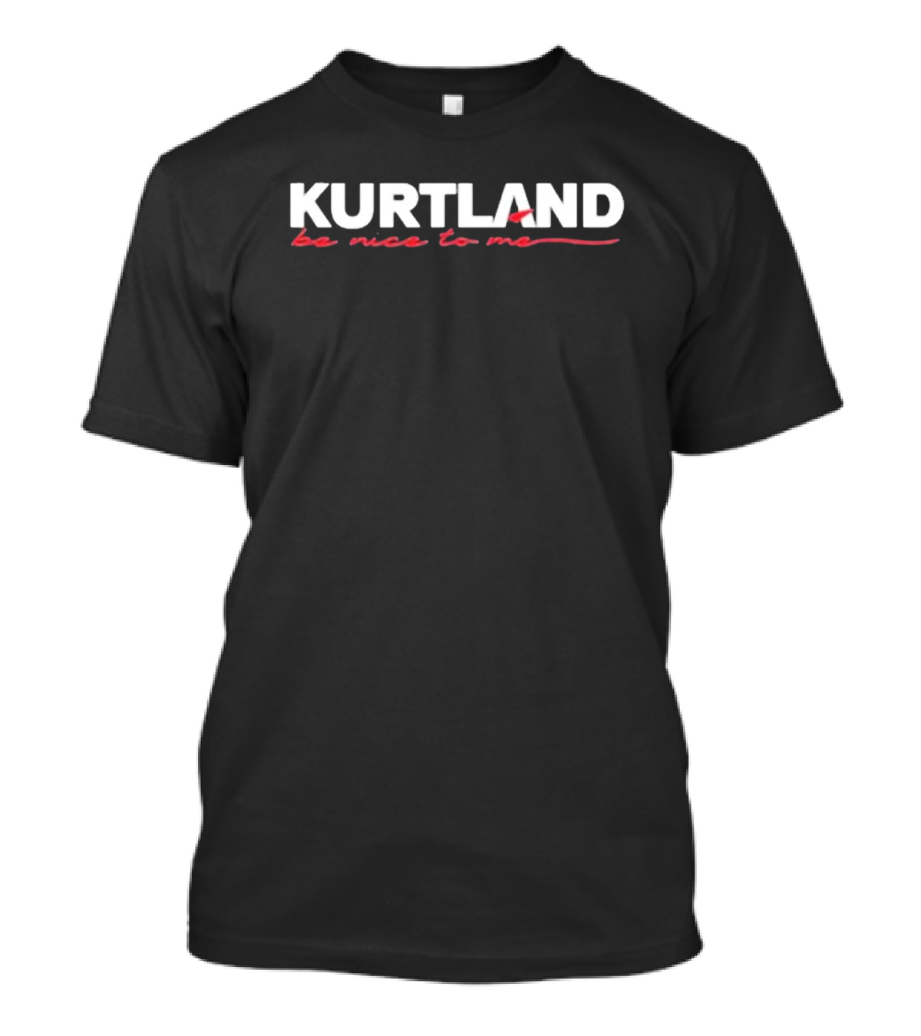Kurtland Be Nice To Me Black Background Bold Lettering T-Shirt