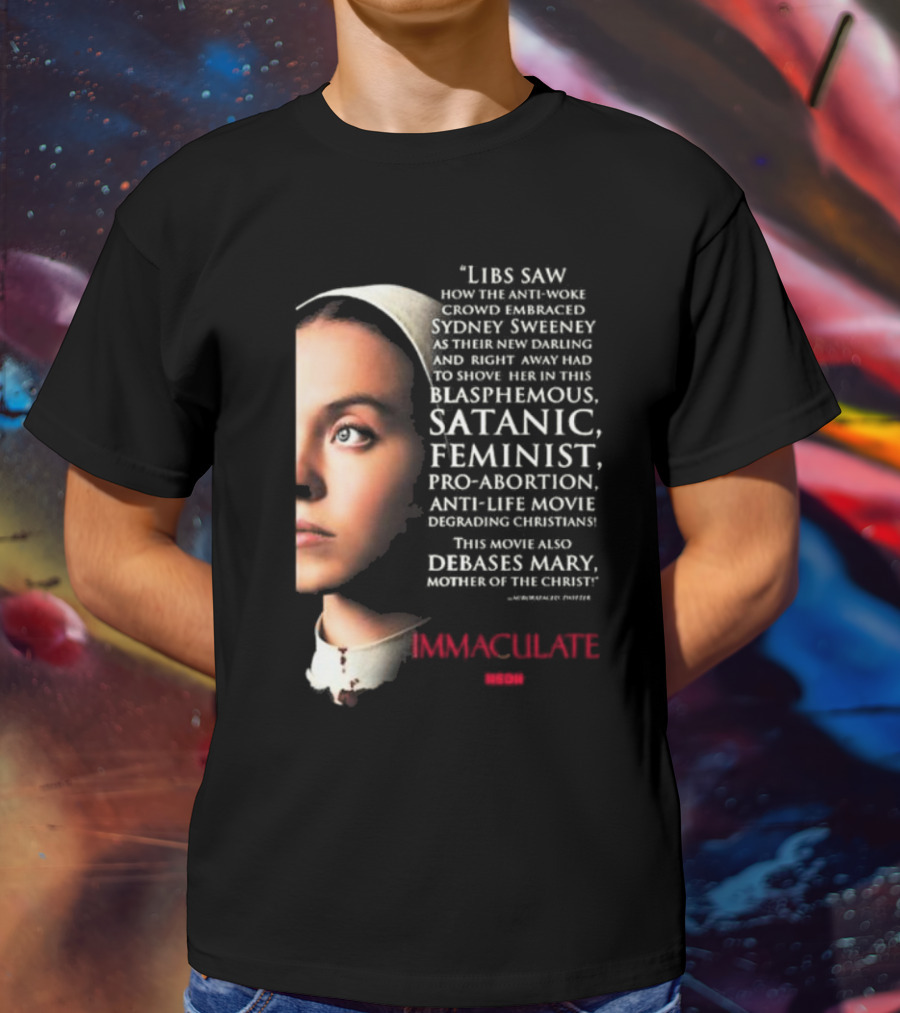 Libs Saw How The Anti-Woke Crowd Embraced Sydney Sweeney Right Away Blasphemous Satanic Feminist Anti-Life Movie Immaculate Neon T-Shirt