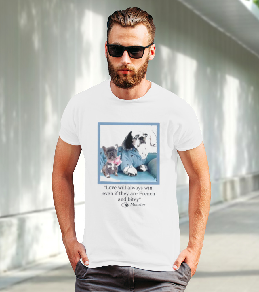 Love Will Always Win Even If They Are French Bulldog Monster T-Shirt