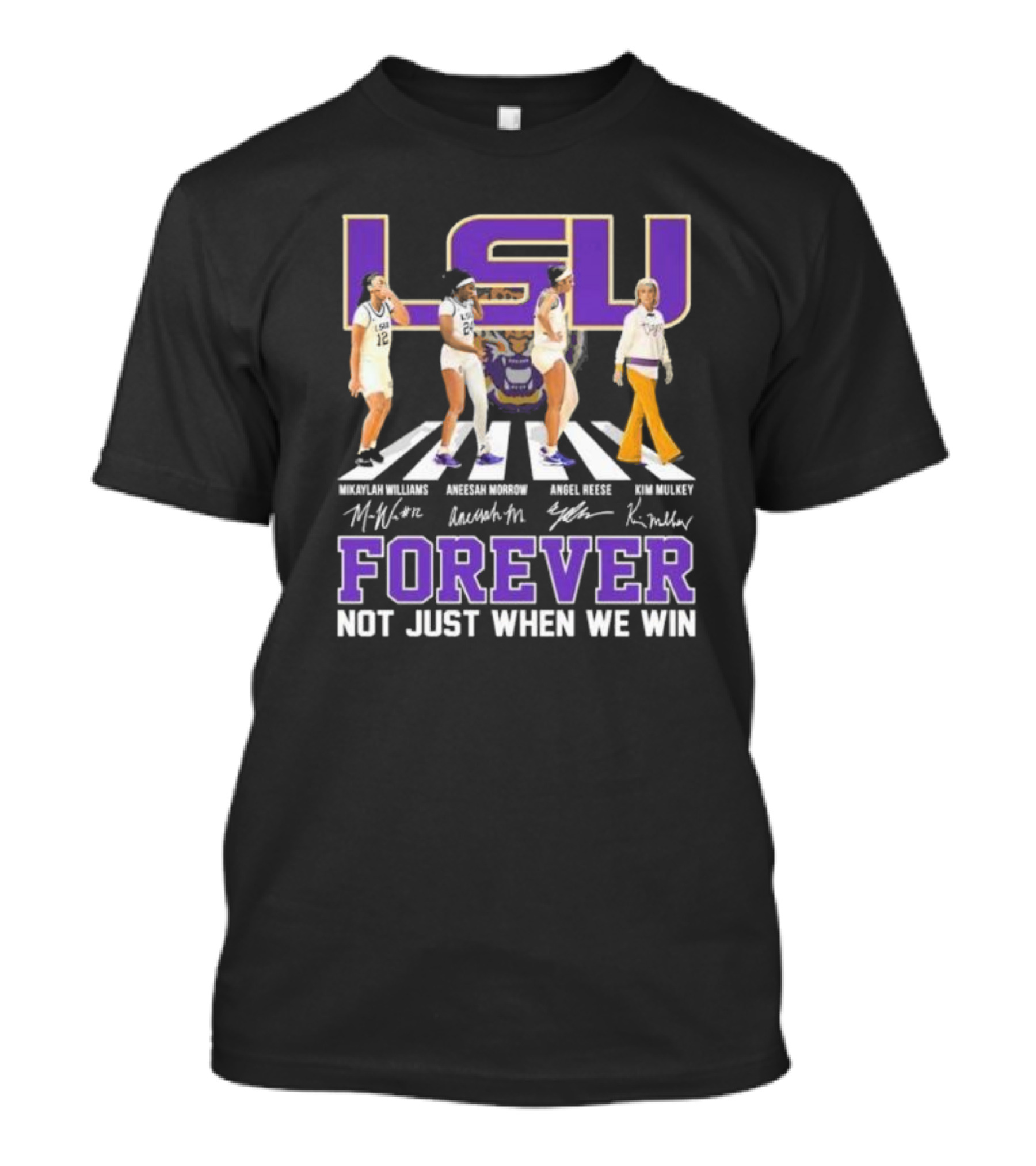 LSU Tigers Women's Basketball Abbey Road Forever Mikaylah Williams Aneesah Morrow Angel Reese Kim Mulkey Signatures Not Just When We Win T-Shirt