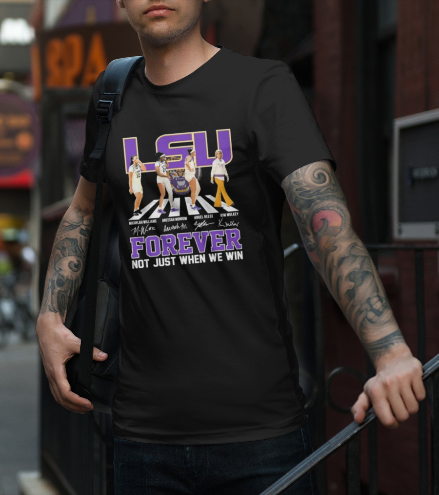 LSU Tigers Women's Basketball Abbey Road Forever Mikaylah Williams Aneesah Morrow Angel Reese Kim Mulkey Signatures Not Just When We Win T-Shirt