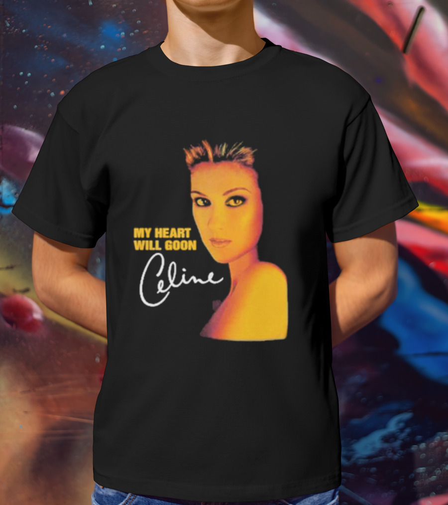 My Heart Will Goon Celine T-Shirt