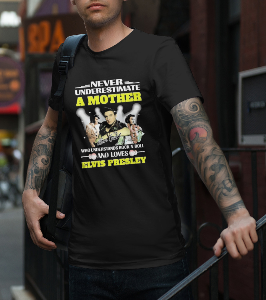 Never Underestimate A Mother Who Understands Rock N Roll And Loves Elvis Presley T-Shirt