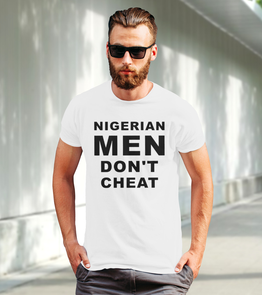 Nigerian Men Don't Cheat T-Shirt