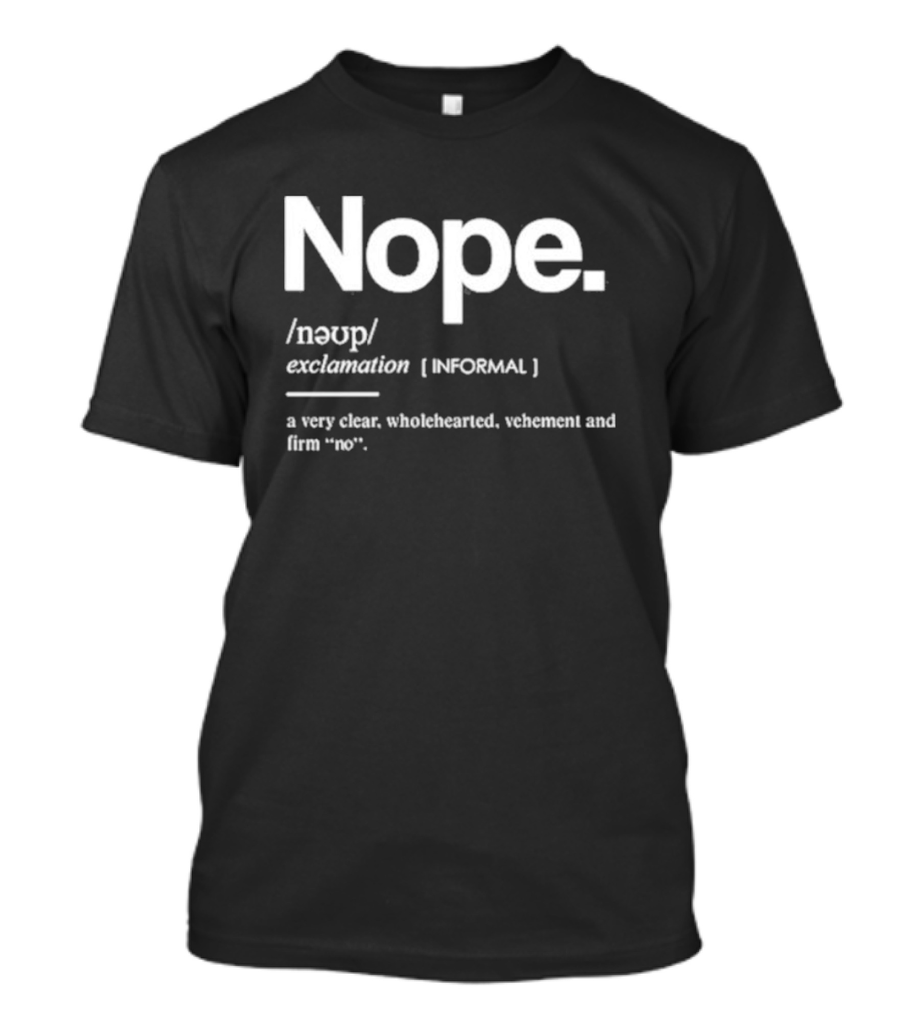 Nope Exclamation Informal Definition Wholehearted Vehement Firm No T-Shirt