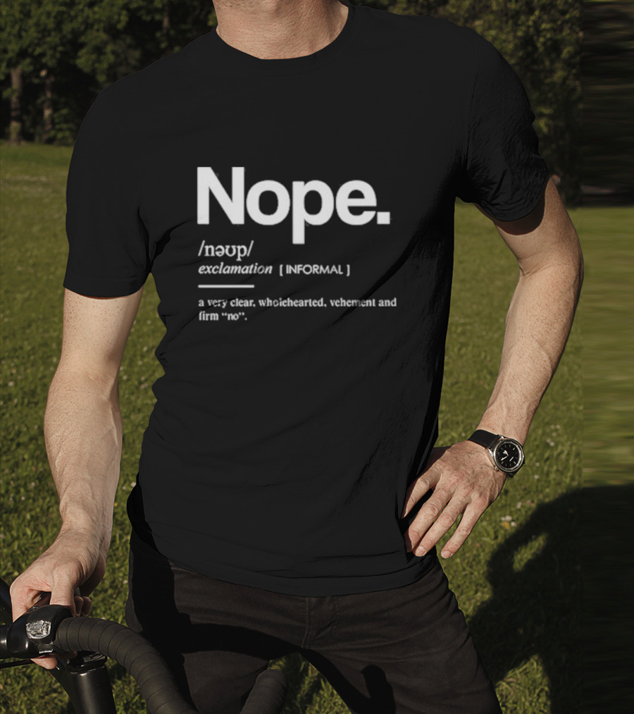 Nope Exclamation Informal Definition Wholehearted Vehement Firm No T-Shirt