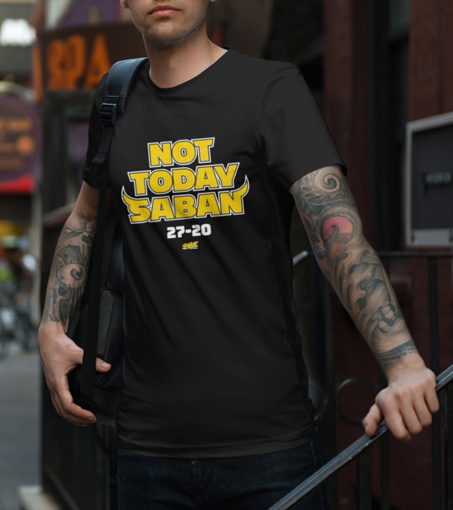 Not Today Saban 27-20 Swack Dynamic Emphasis T-Shirt