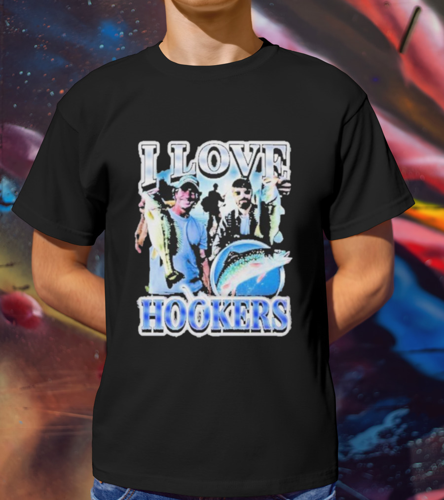 Notsafeforwear I Love Hookers Fishing Theme With Fish And Fishermen T-Shirt
