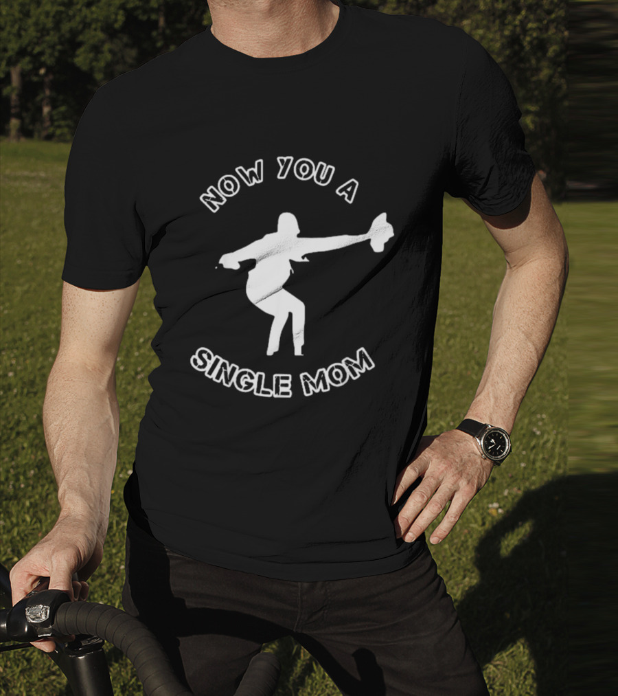 Now You A Single Mom Dance Pose T-Shirt