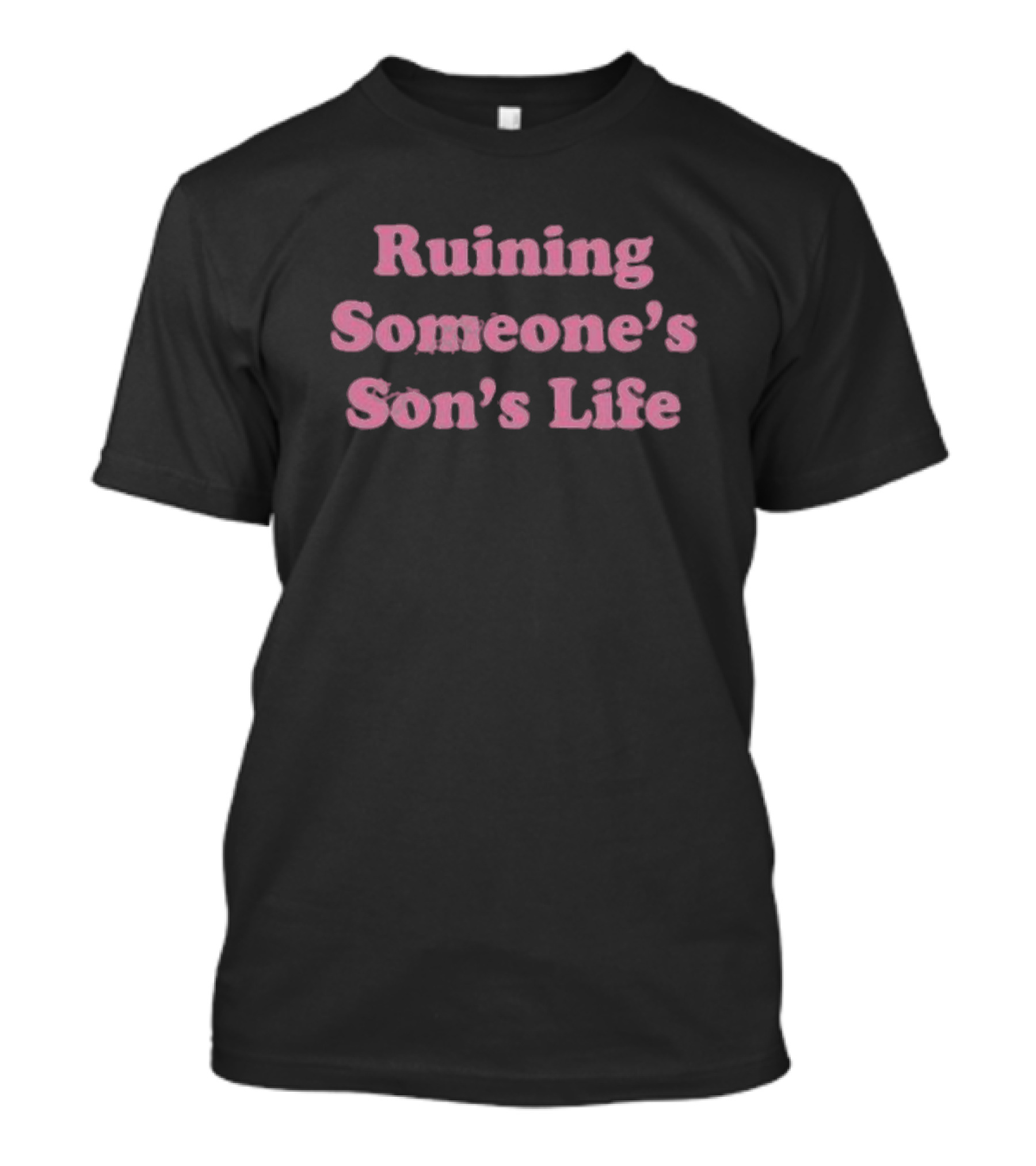 Ohkay Ruining Someone’s Son’s Life T-Shirt