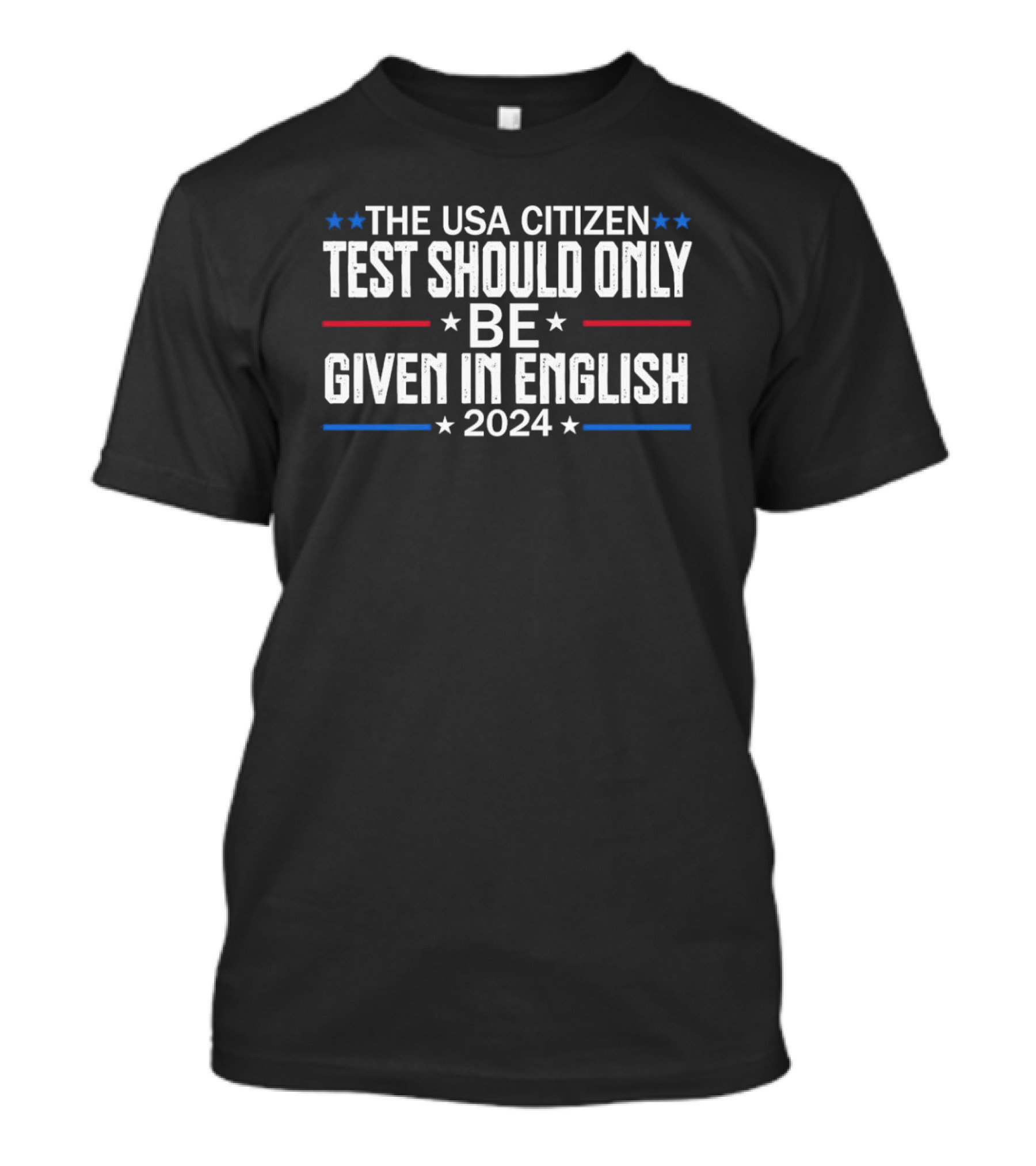 THE USA CITIZEN TEST SHOULD ONLY BE GIVEN IN ENGLISH T-Shirt