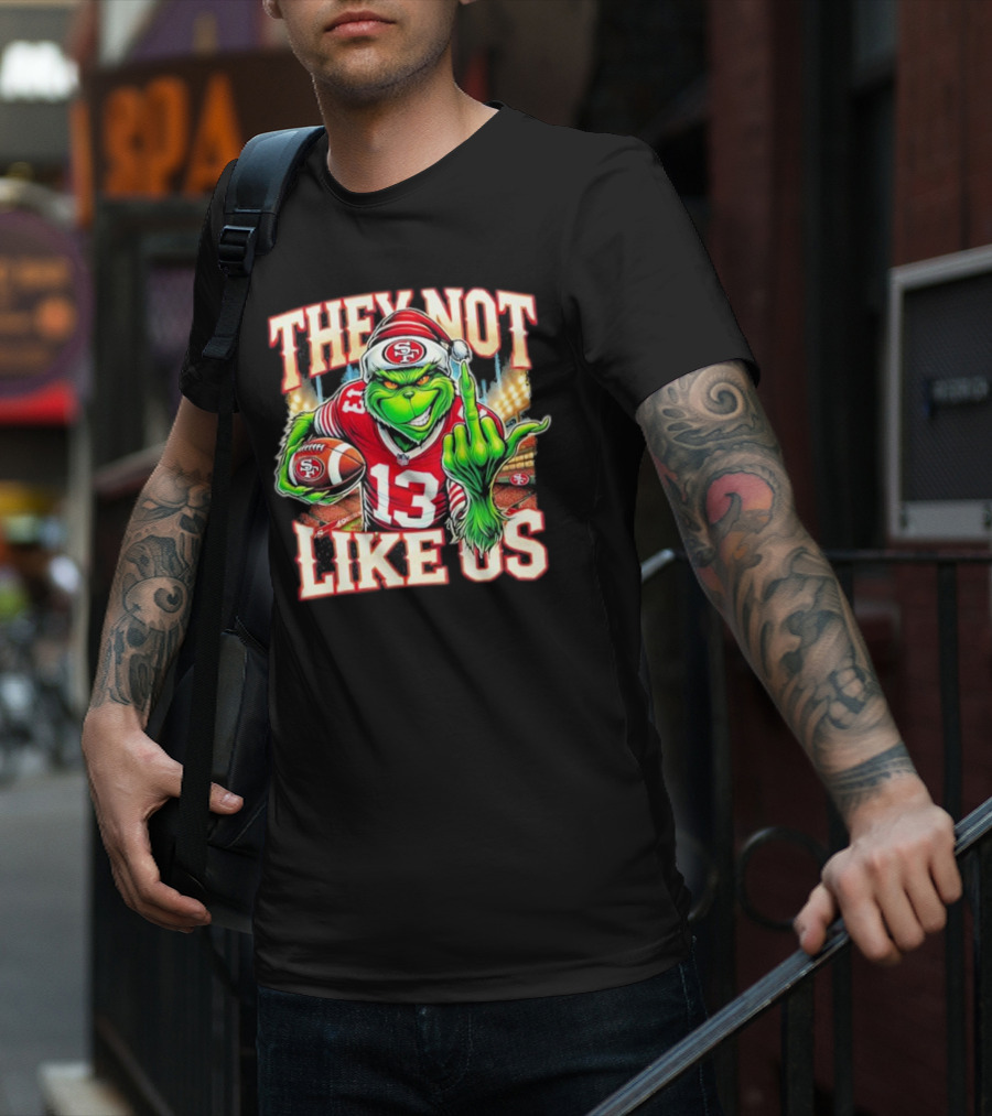 They Not Like Us San Francisco 49ers Grinch Middle Finger Football Stadium Lights 13 Jersey T-Shirt