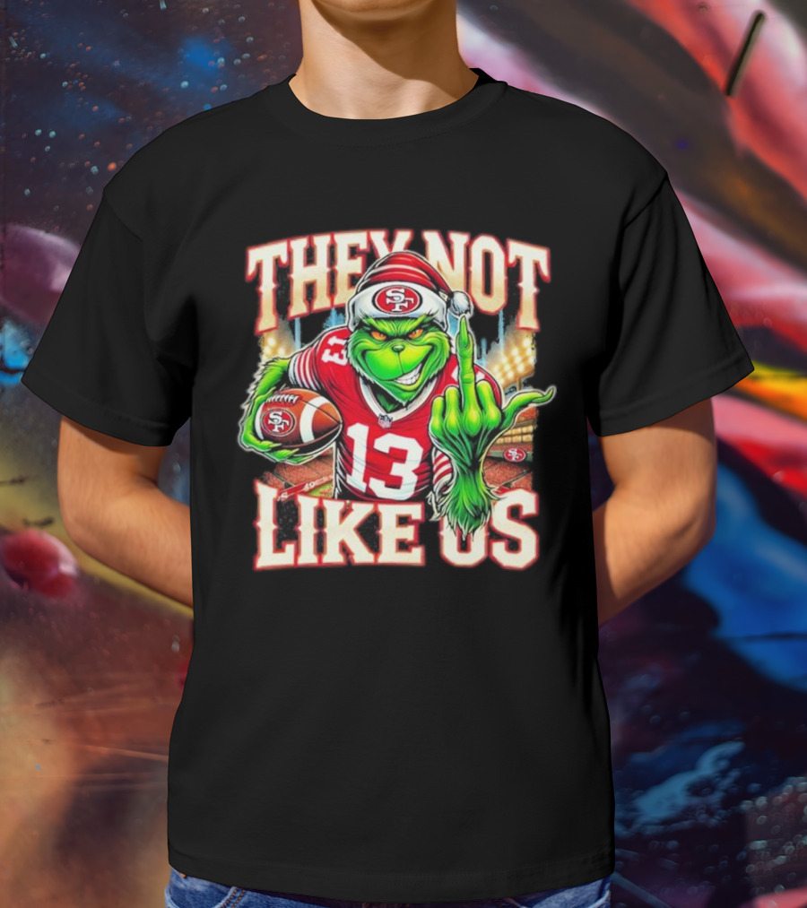 They Not Like Us San Francisco 49ers Grinch Middle Finger Football Stadium Lights 13 Jersey T-Shirt
