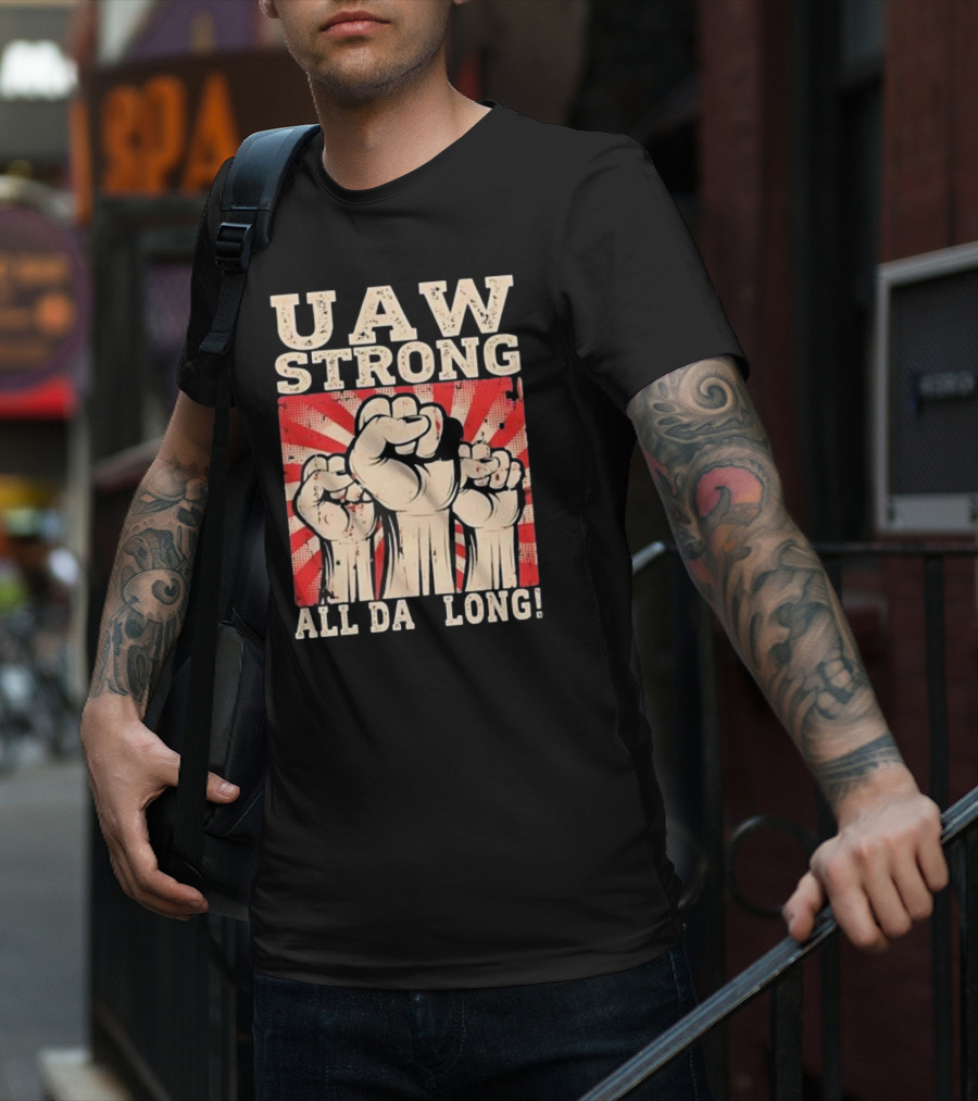 UAW Strong All Da Long Fist Pump Raised Fists T-Shirt