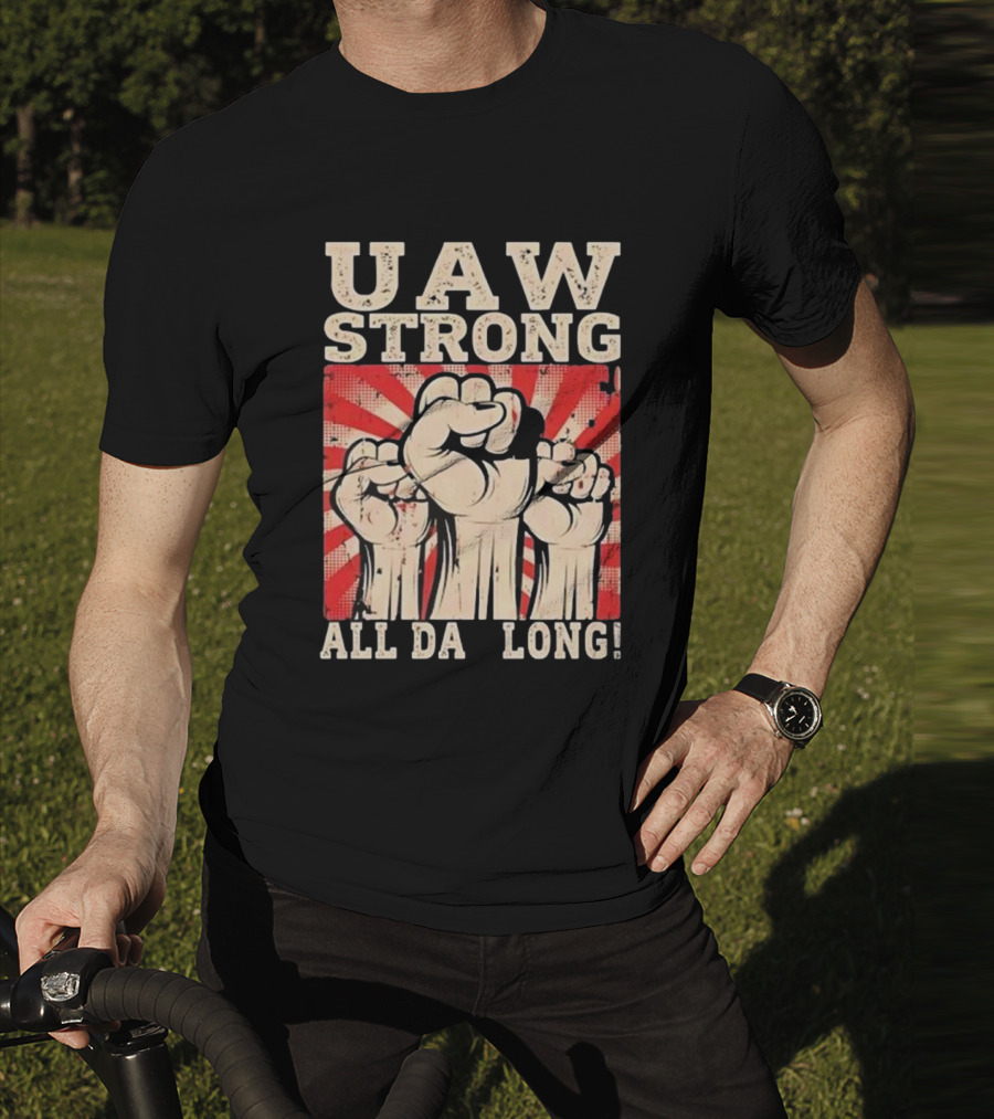 UAW Strong All Da Long Fist Pump Raised Fists T-Shirt