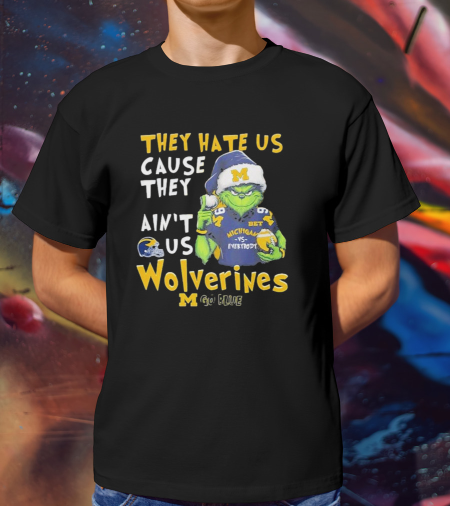 Grinch They Hate Us Cause They Ain’t Us Michigan Wolverines Go Blue T-Shirt