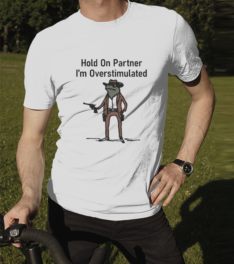 Hold On Partner I'm Overstimulated Cowboy Frog With Gun T-Shirt