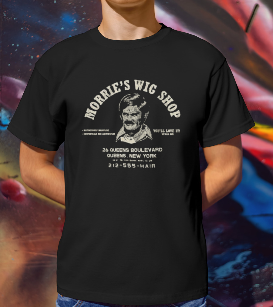 Morrie's Wig Shop You'll Love It 26 Queens Boulevard Comfortable And Adventurous New York T-Shirt