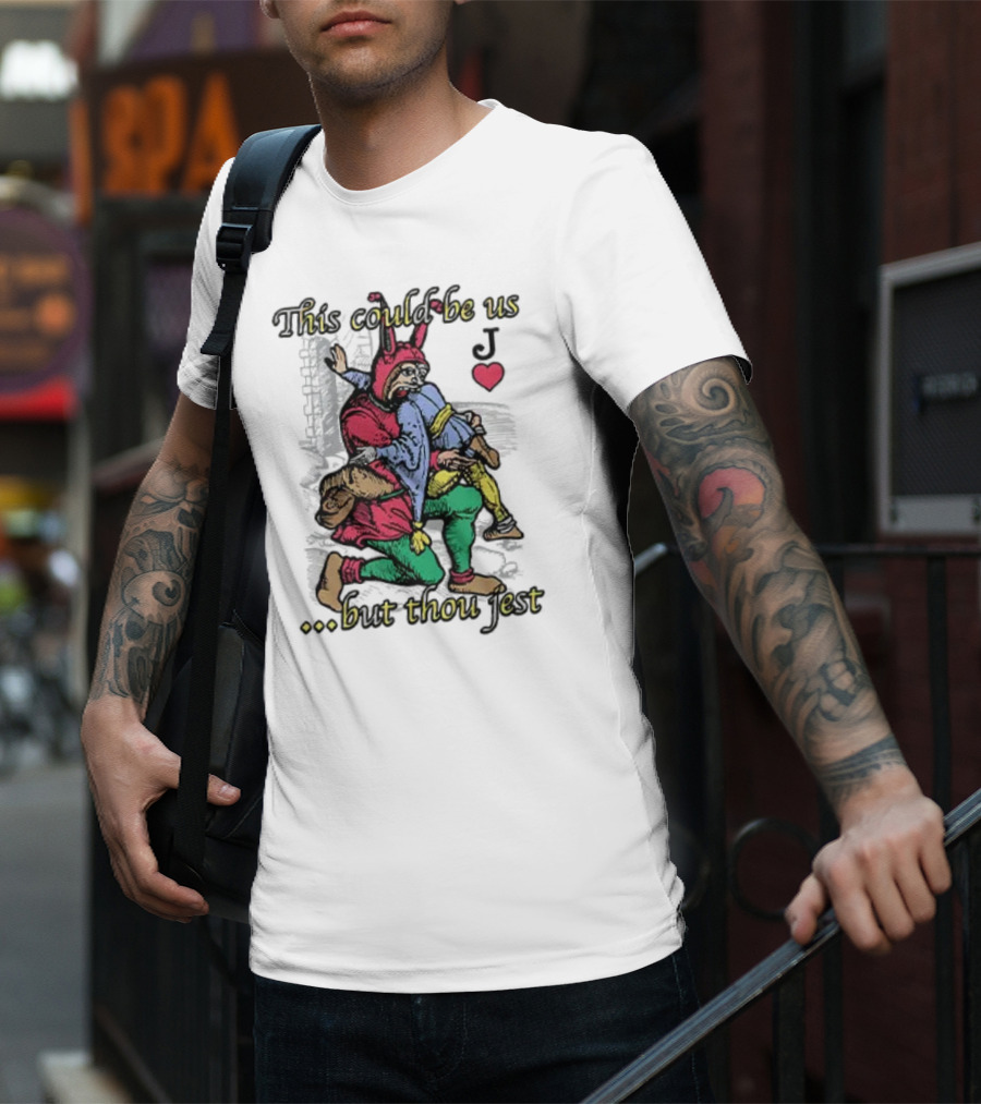 This Could Be Us But Thou Jest Playing Card Jester Heart T-Shirt