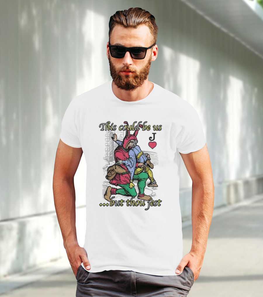 This Could Be Us But Thou Jest Playing Card Jester Heart T-Shirt