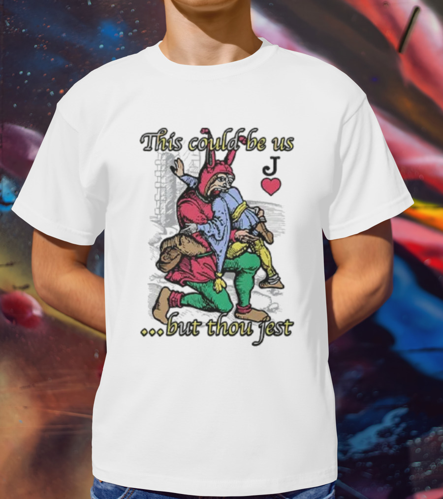 This Could Be Us But Thou Jest Playing Card Jester Heart T-Shirt