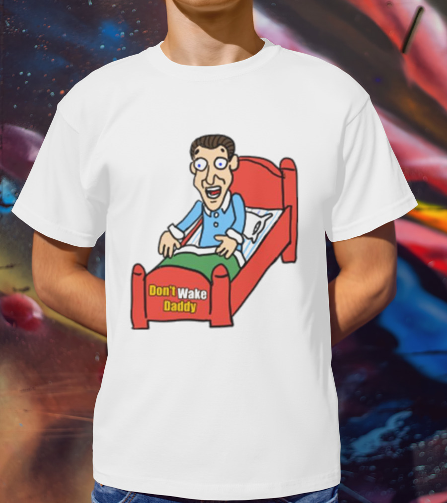 Man Sleeping Don't Wake Daddy Funny Cartoon Bed T-Shirt