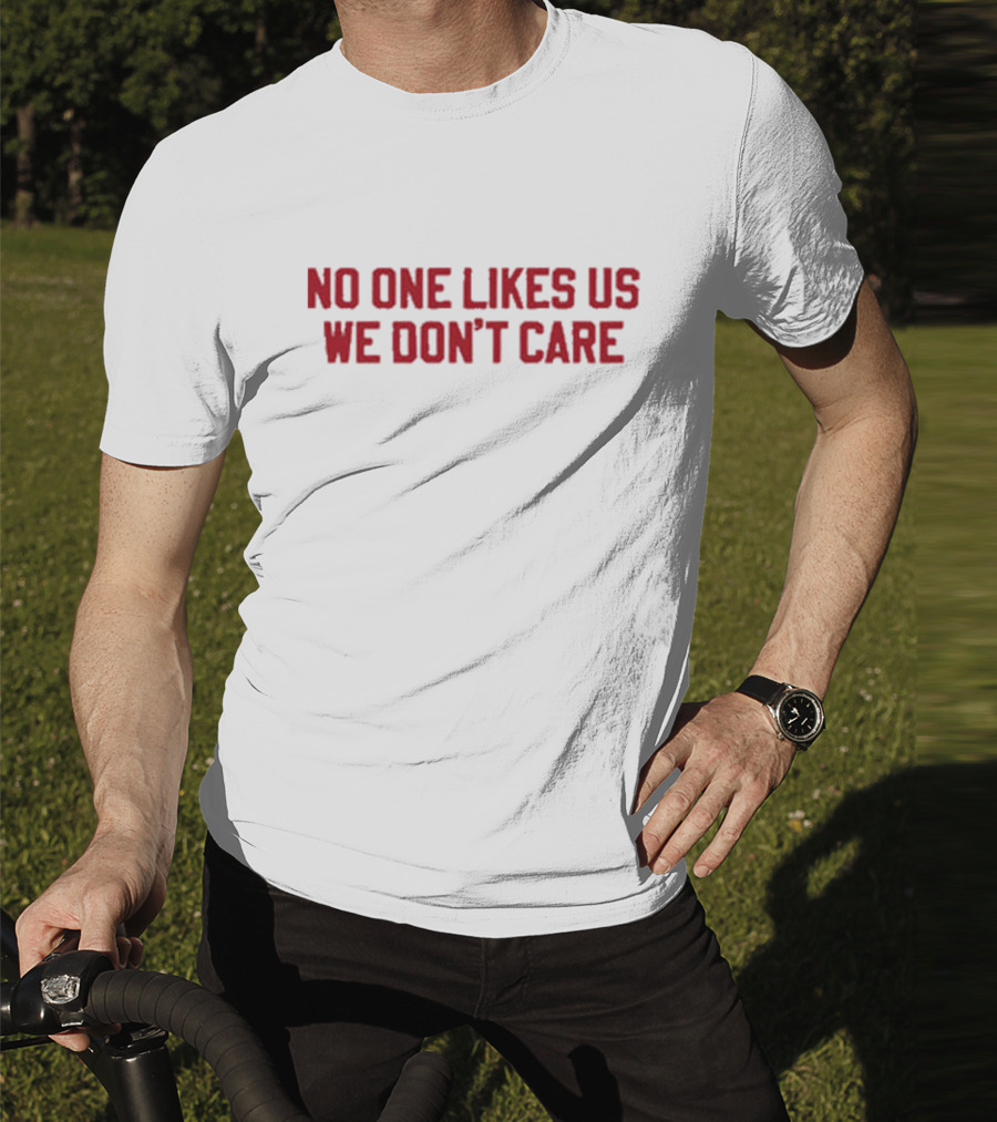 No One Likes Us We Don't Care PHL Philadelphia Philly T-Shirt