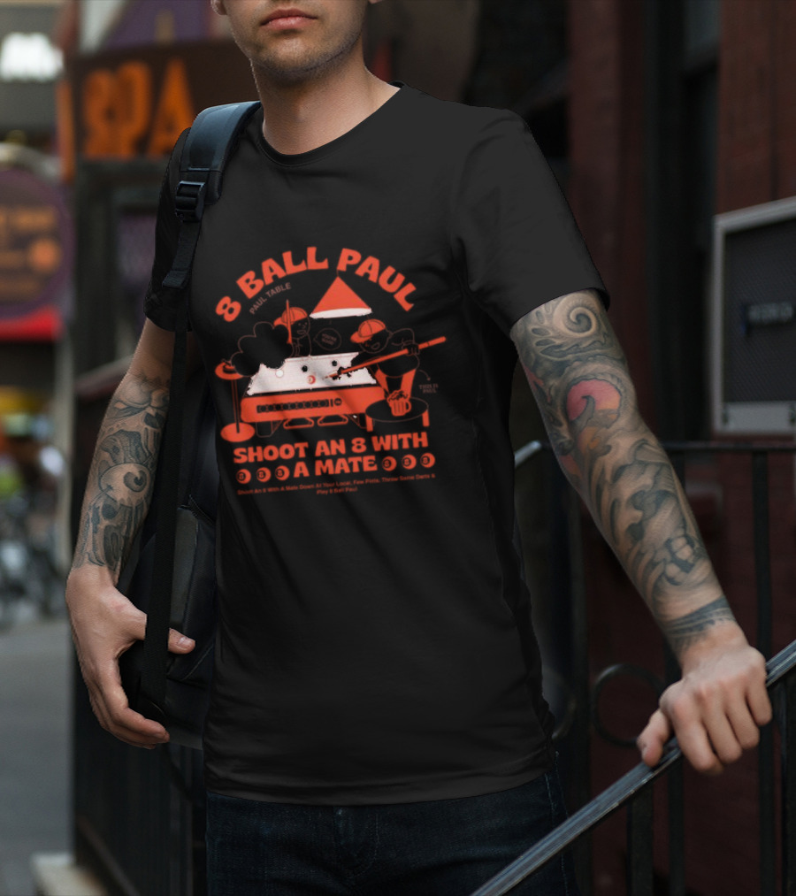 8 Ball Paul Shoot An 8 With A Mate Down At Your Local Paul Table T-Shirt