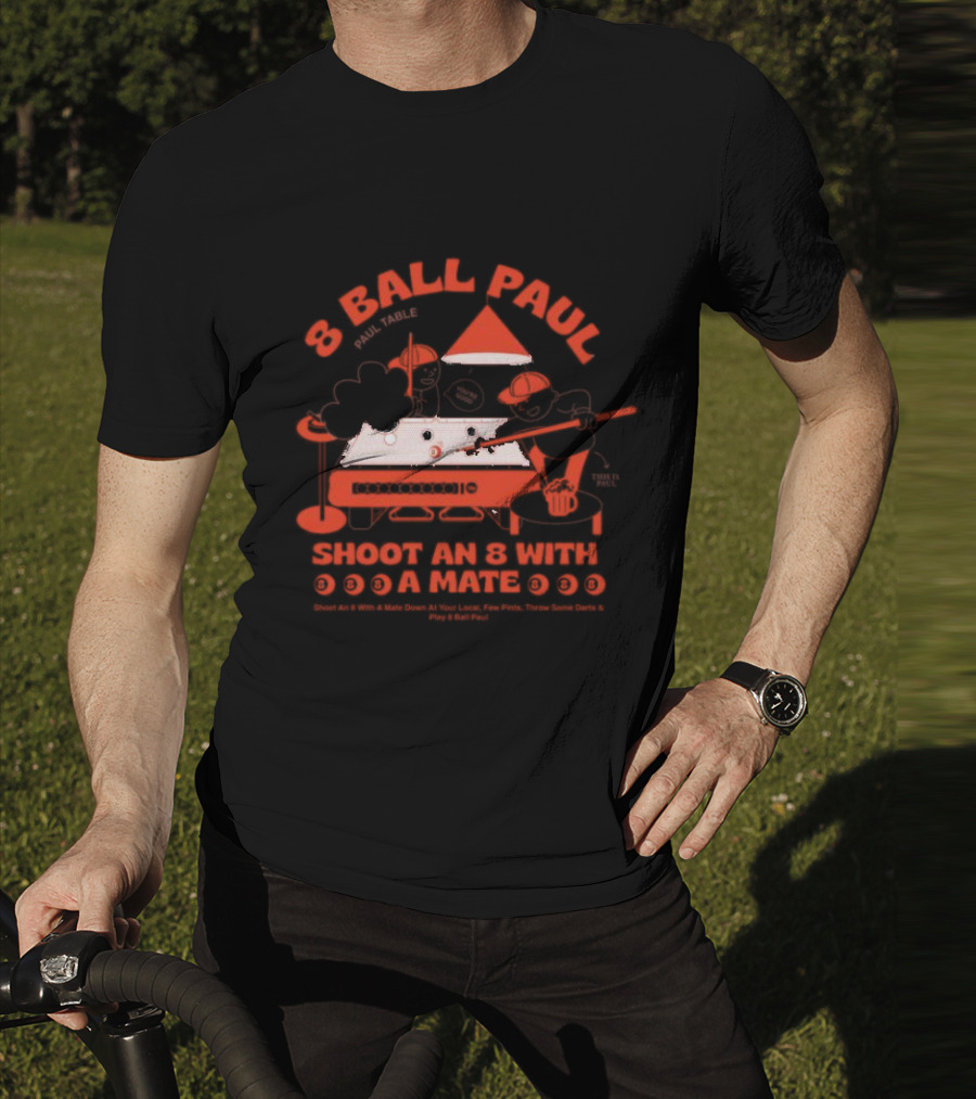 8 Ball Paul Shoot An 8 With A Mate Down At Your Local Paul Table T-Shirt