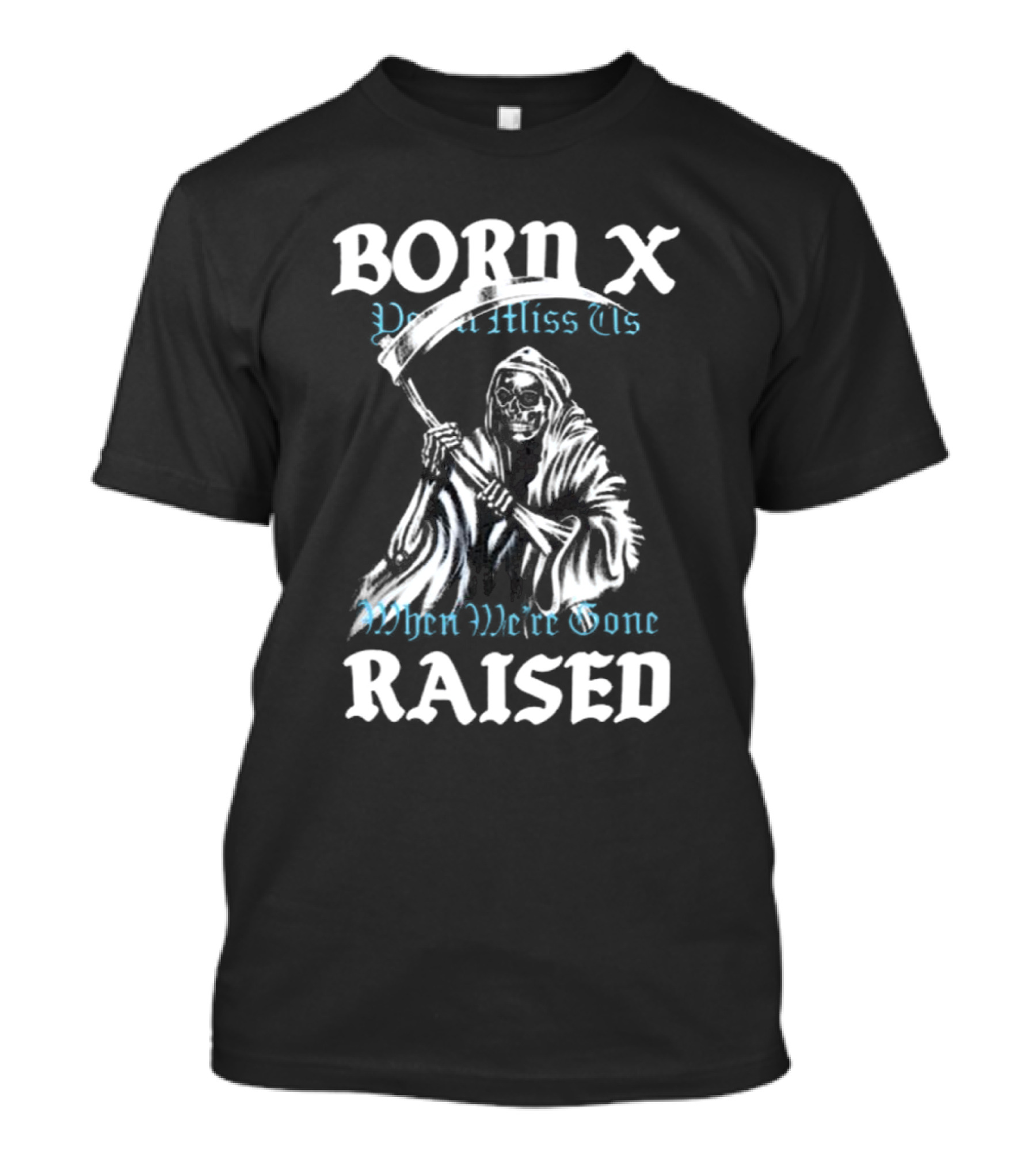 Born X Raised You’ll Miss Us When We’re Gone Reaper T-Shirt