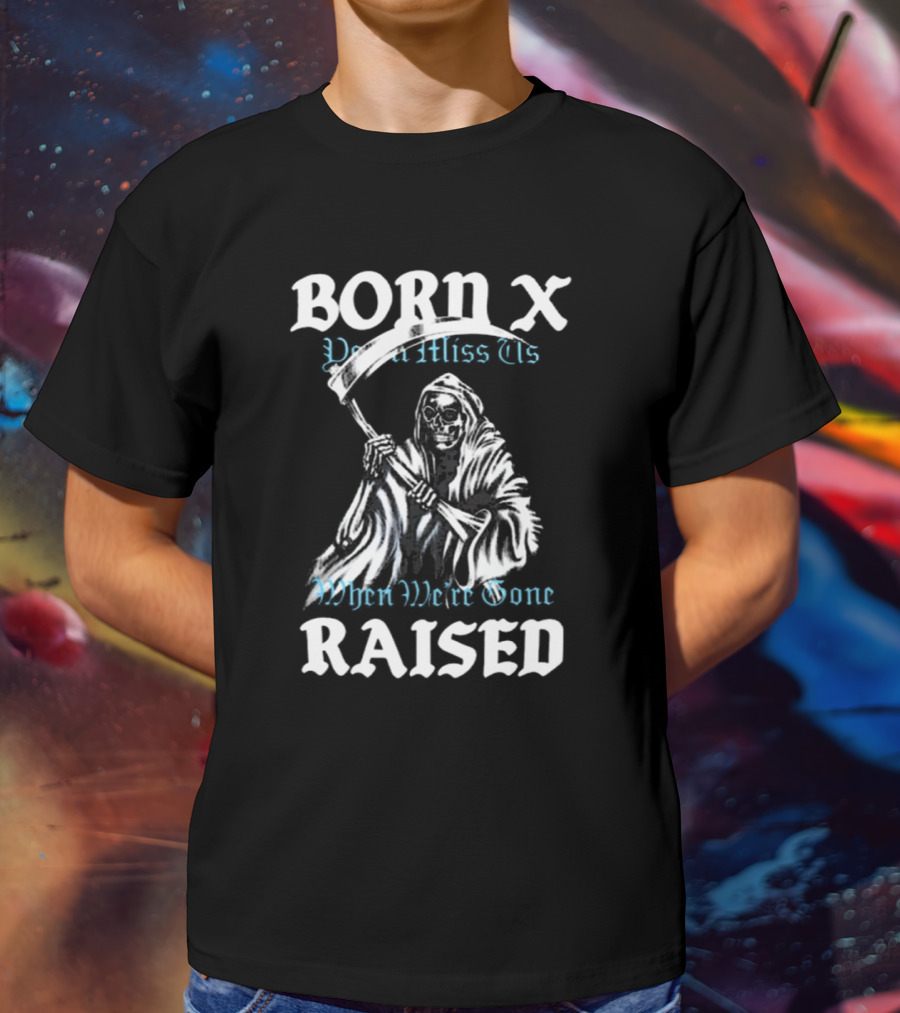 Born X Raised You’ll Miss Us When We’re Gone Reaper T-Shirt