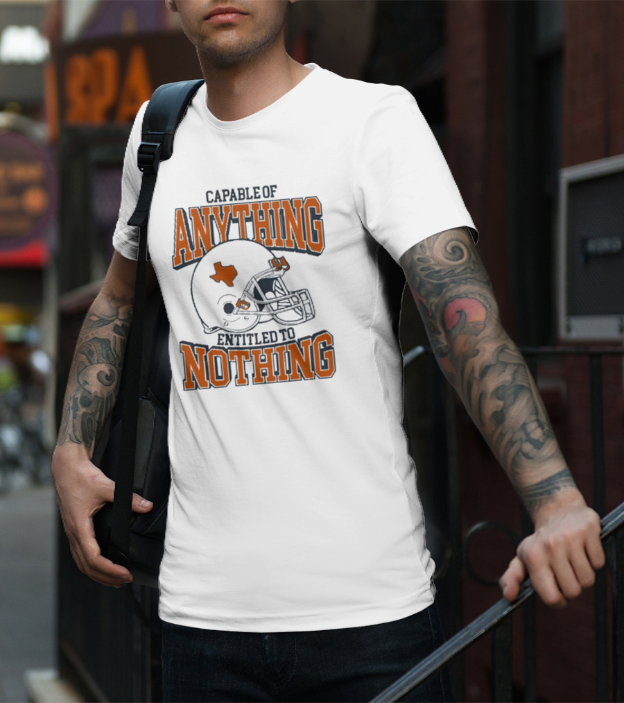 Capable Of Anything Entitled To Nothing Texas Football Longhorns Helmet T-Shirt