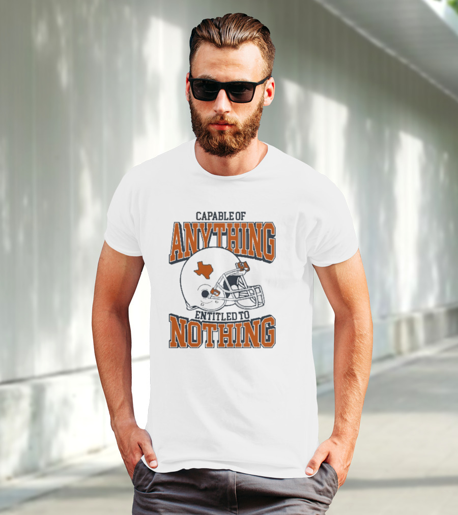 Capable Of Anything Entitled To Nothing Texas Football Longhorns Helmet T-Shirt