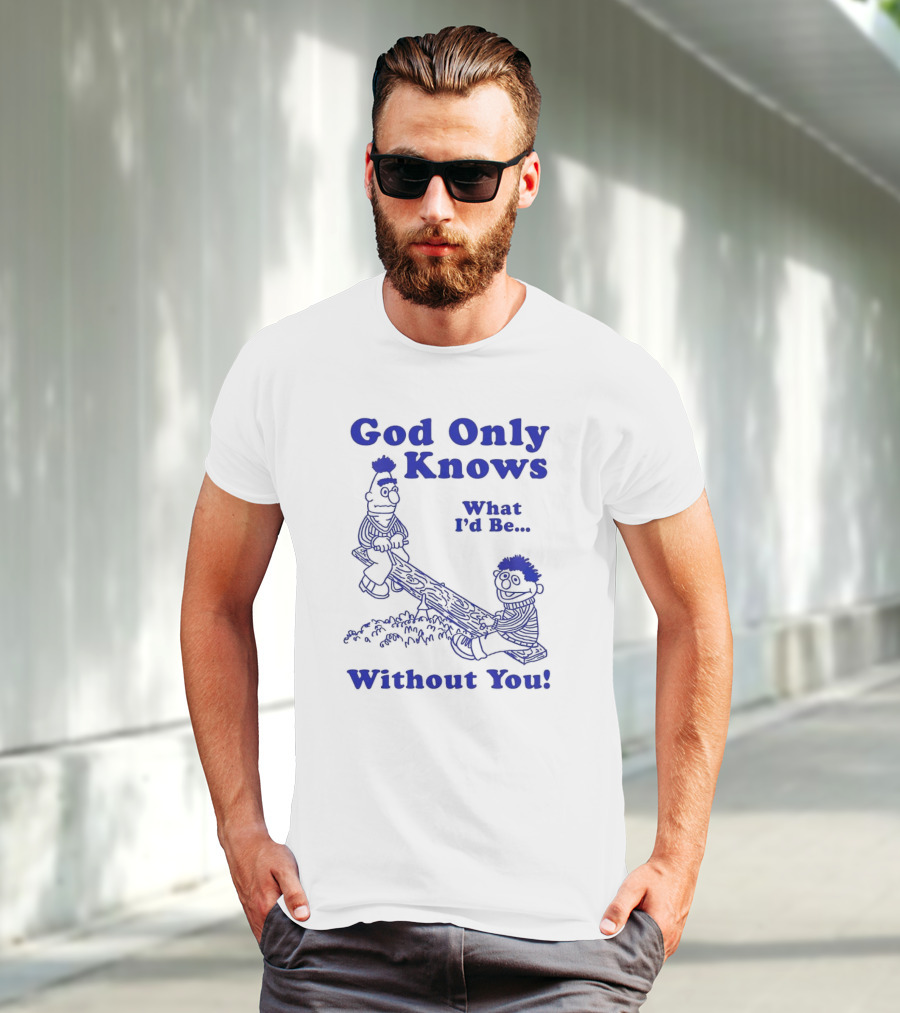 God Only Knows What I'd Be Without You Seesaw Characters T-Shirt