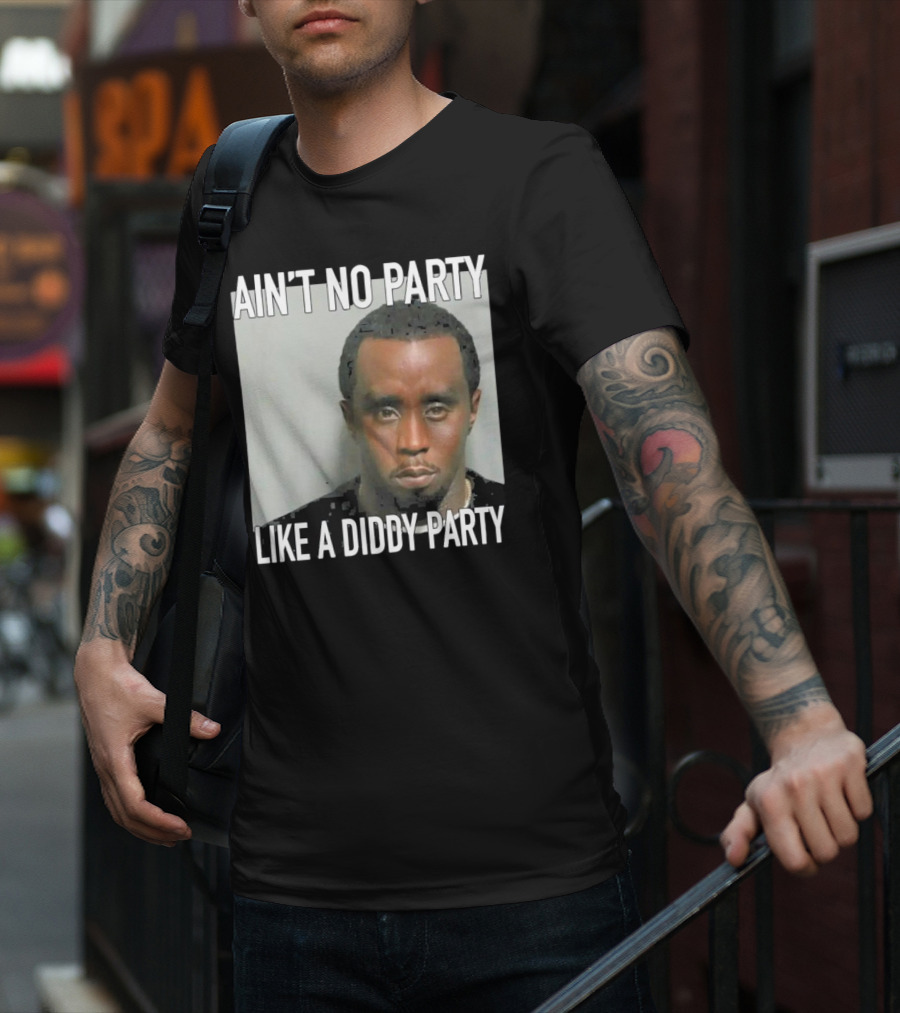 Ain’t No Party Like A Diddy Party T-Shirt