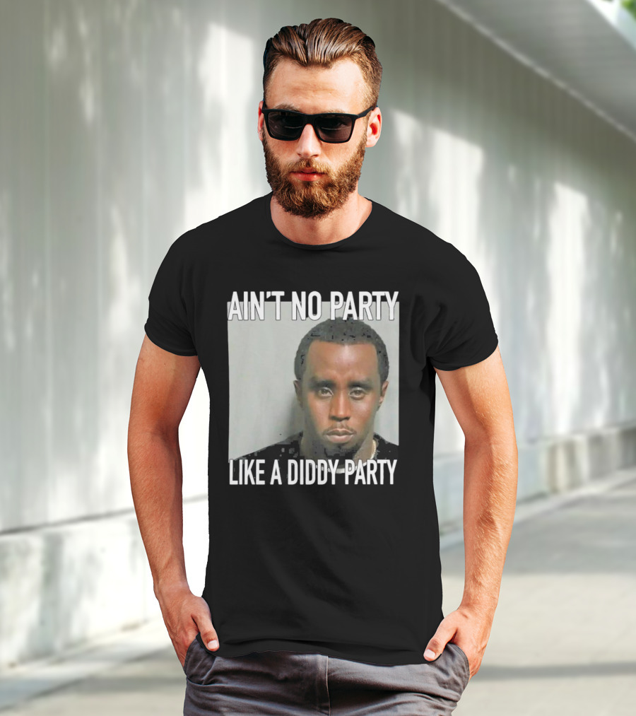 Ain’t No Party Like A Diddy Party T-Shirt