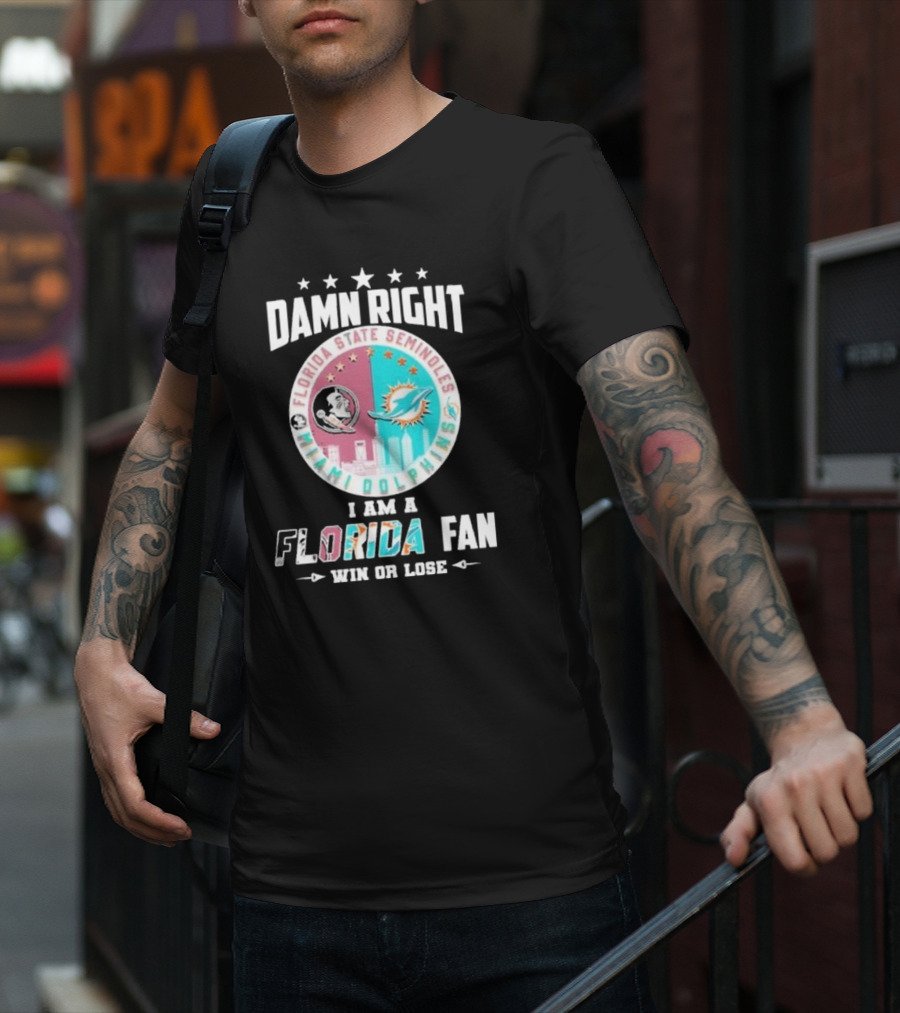 Damn Right I Am A Florida State Seminoles Miami Dolphins Fan Win Or Lose T-Shirt