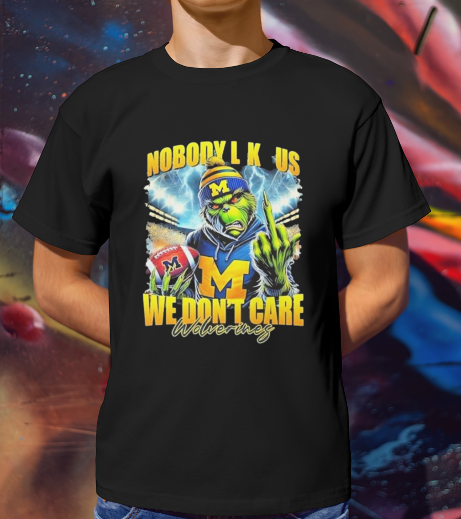 Grinch X Michigan Wolverines Nobody Like Us We Don’t Care T-Shirt