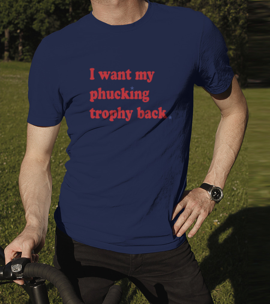 I Want My Phucking Trophy Back John Middleton T-Shirt