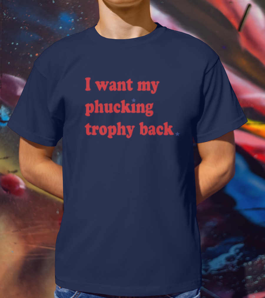 I Want My Phucking Trophy Back John Middleton T-Shirt
