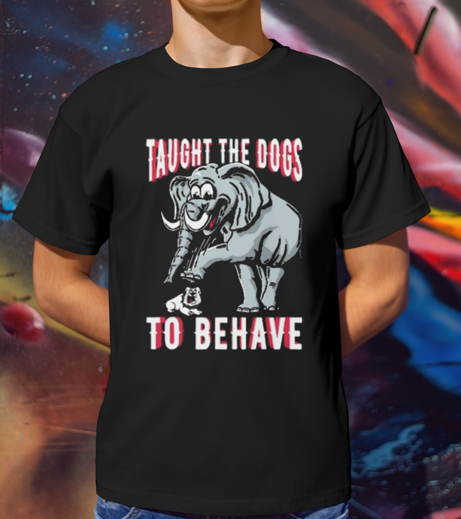 Alabama Crimson Tide Taught The Dogs To Behave Elephant Bulldog T-Shirt