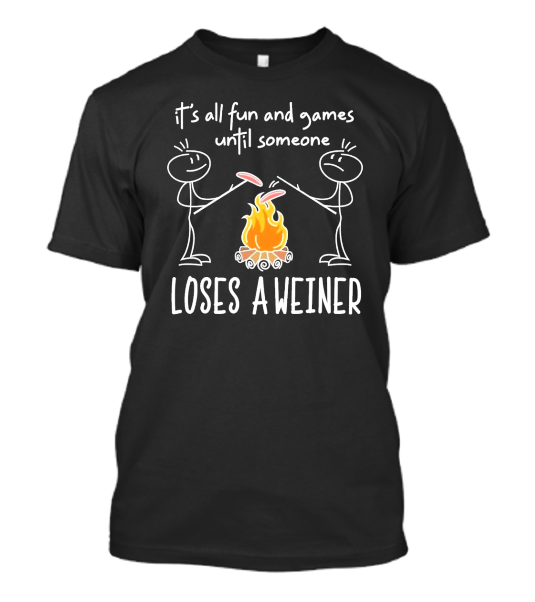 It's All Fun And Games Until Someone Loses A Weiner Campfire Stick Figure Humor T-Shirt