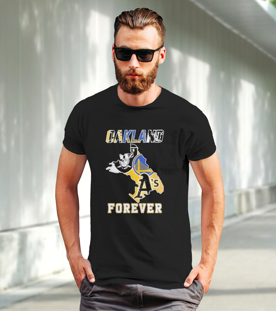 Oakland Raiders Warriors Athletics Oakland Forever T-Shirt