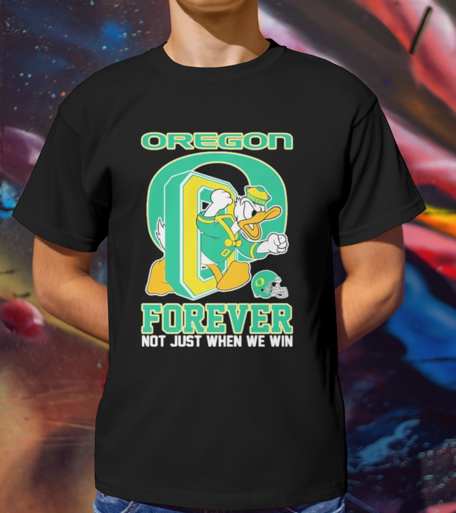 Oregon Ducks Mascot Forever Not Just When We Win T-Shirt