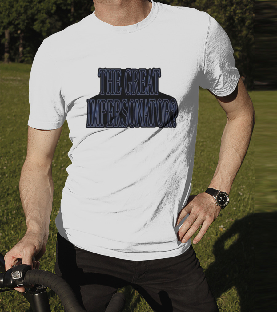 The Great Impersonator? T-Shirt