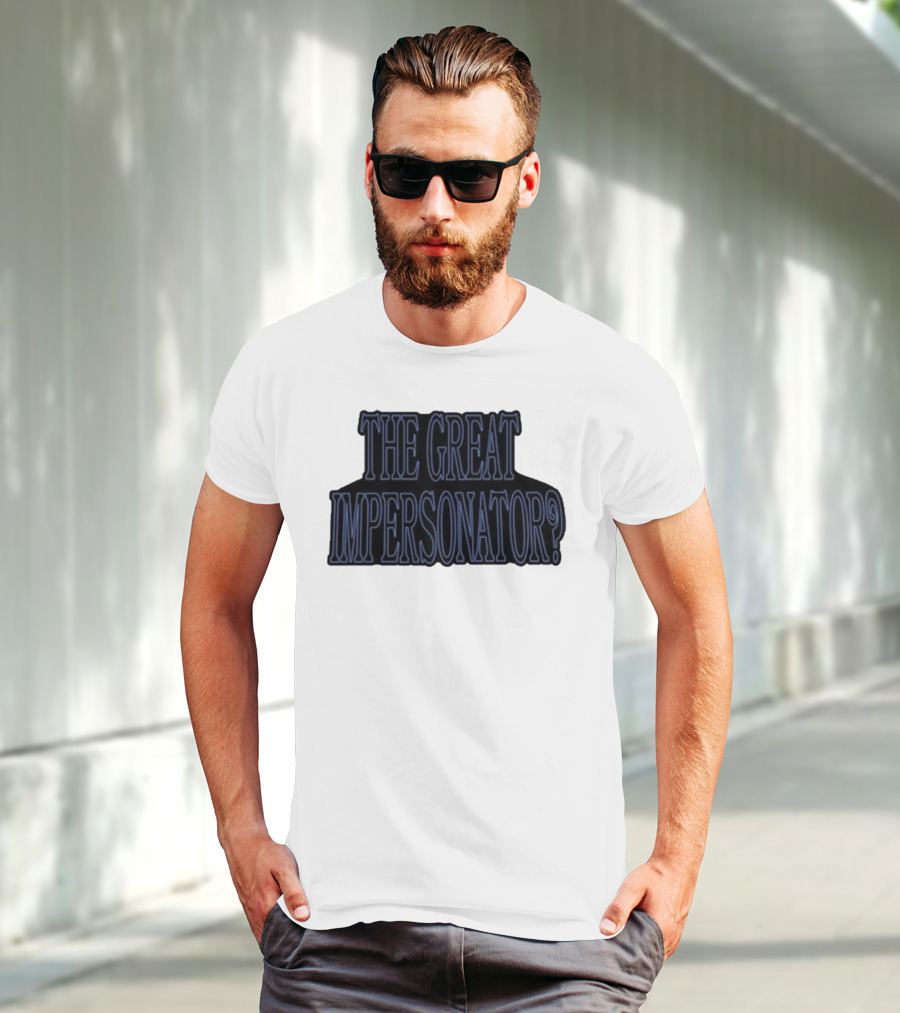 The Great Impersonator? T-Shirt